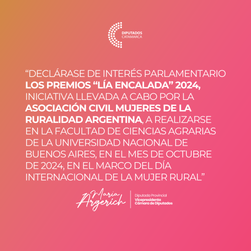 DECLáRASE DE INTERéS PARLAMENTARIO LOS PREMIOS “LíA ENCALADA” 2024, INICIATIVA LLEVADA A CABO POR LA ASOCIACIóN CIVIL MUJERES DE LA RURALIDAD ARGENTINA, A REALIZARSE EN LA FACULTAD DE CIENCIAS AGRARIAS DE LA UNIVERSIDAD NACIONAL DE BUENOS AIRES, EN EL MES DE OCTUBRE DE 2024, EN EL MARCO DEL DíA INTERNACIONAL DE LA MUJER RURAL.