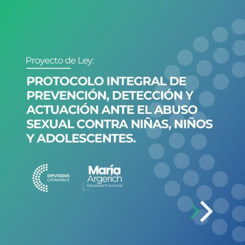 Proyecto de Ley: PROTOCOLO INTEGRAL DE PREVENCIÓN, DETECCIÓN Y ACTUACIÓN ANTE EL ABUSO SEXUAL CONTRA NIÑAS, NIÑOS Y ADOLESCENTES.